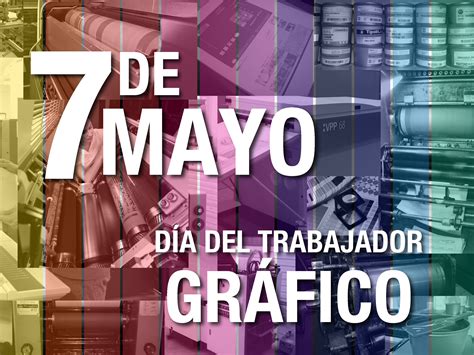 Efemérides: 7 de mayo, Día del Trabajador Gráfico