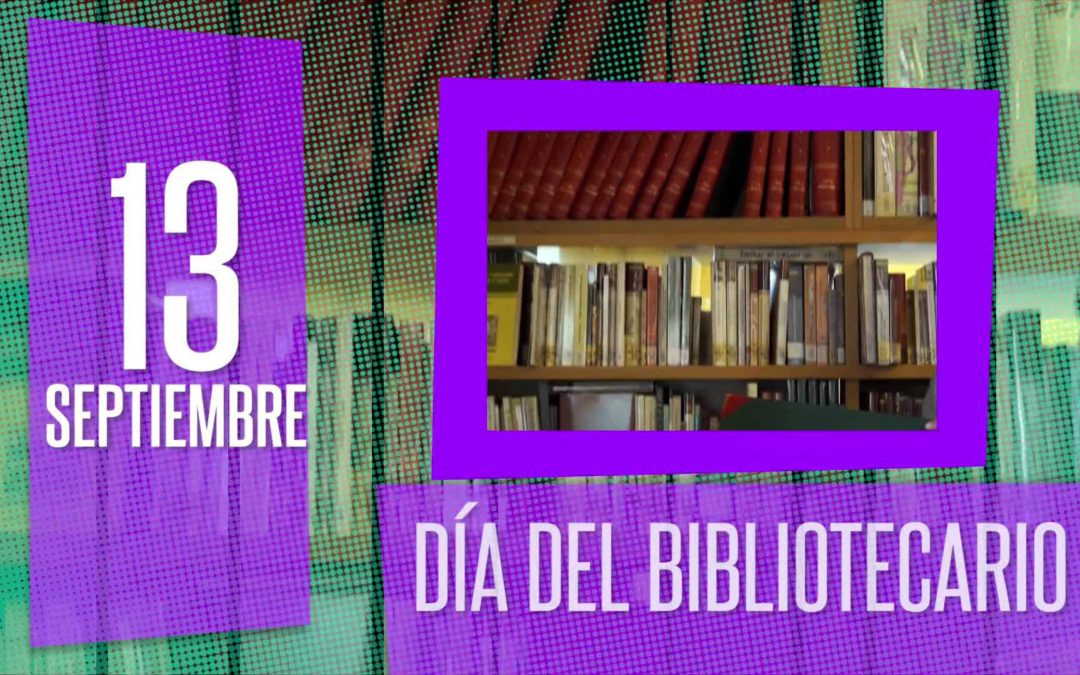Efemérides: 13 de septiembre, Día del Bibliotecario