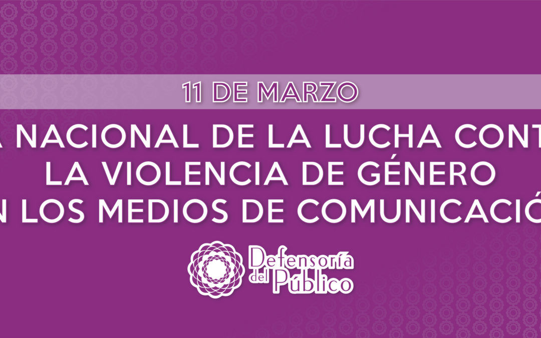 11 de Marzo: Día Nacional de la Lucha contra la Violencia de Género en los Medios