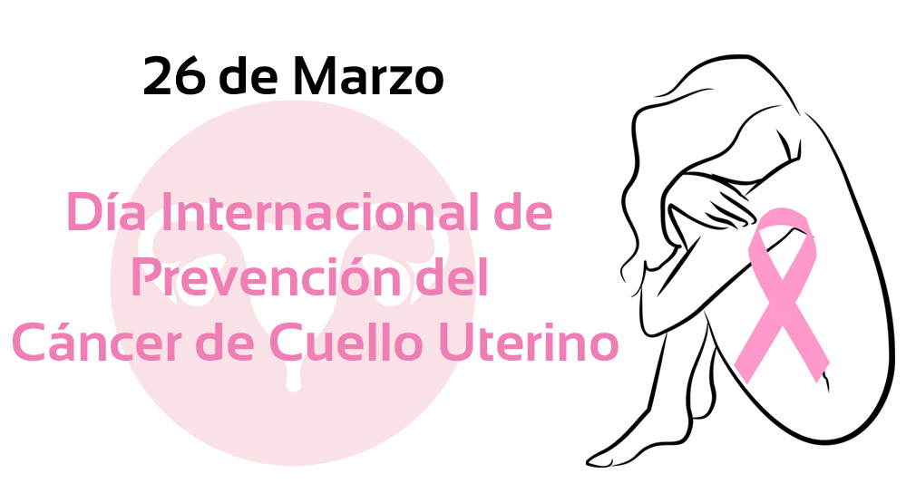 Efemérides: 26 de marzo, Día Mundial de la Prevención del Cáncer de Cuello Uterino
