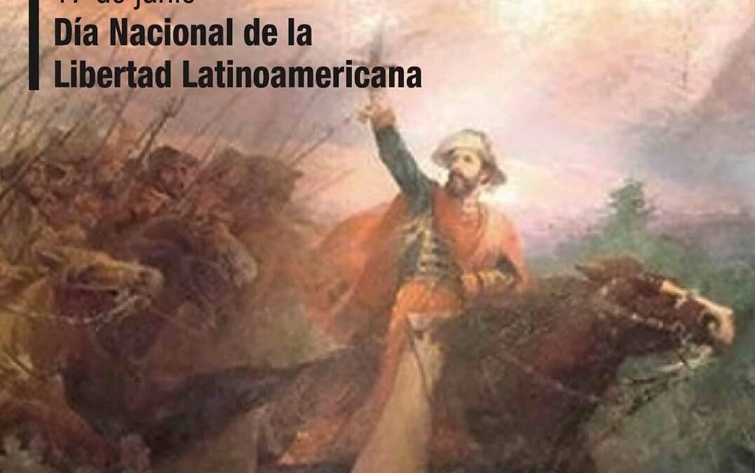 Efemérides: 17 de junio, Día Nacional de la libertad Latinoamericana