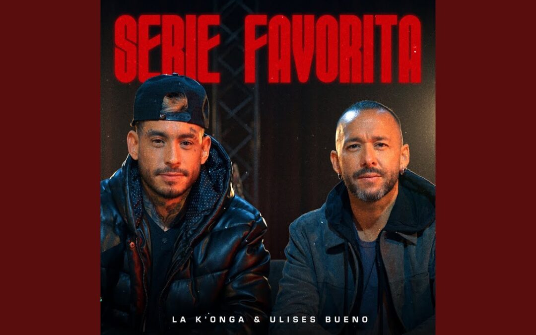La K’onga y Ulises Bueno lanzaron «Serie Favorita»